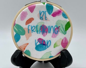 Be Freaking Kind ... 3" Embroidery Hoop