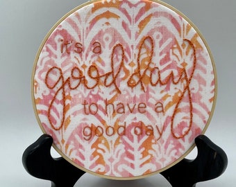 It's a good day to have a good day ... 6" Embroidery Hoop