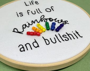 Life is full of rainbows and bullsh*t | 5" Embroidery Hoop