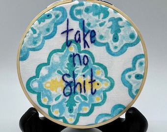 Take no shit... 4" Embroidery Hoop