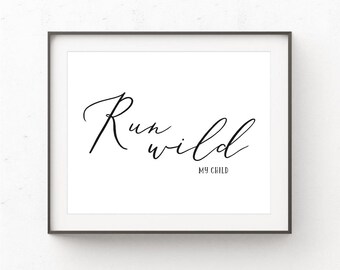 Run Wild My Child Wall Art, Kids Wall Art, Instant Download, Kids Print, Wall Art Quote, Black and White, Typography, Calligraphy , Modern