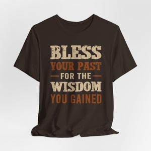 Bless your Past for the Wisdom you gain, inspirational motivational shirt, meditation gift, quality cotton t-shirt, women's spiritual tee