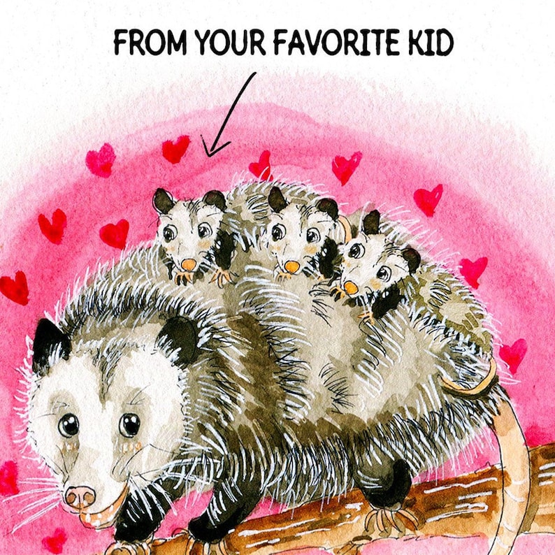 May include: A watercolor painting of a mother opossum with three babies on her back. The opossums are all looking at the viewer. The background is pink with hearts. The text "FROM YOUR FAVORITE KID" is written at the top of the image.