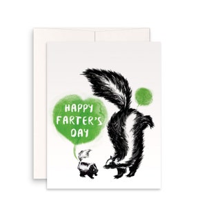 May include: A greeting card with a black and white illustration of two skunks. The larger skunk is facing left and has a green speech bubble that says "Happy Farter's Day". The smaller skunk is facing right.