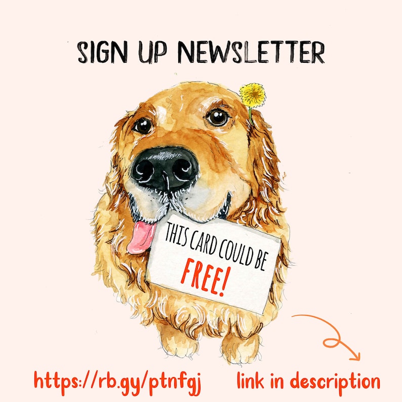 May include: A watercolor illustration of a golden retriever dog holding a sign that says "This card could be FREE!" with a dandelion on its head. The text "SIGN UP NEWSLETTER" is at the top of the image. The text "https://rb.gy/ptnfgj link in description" is at the bottom of the image.
