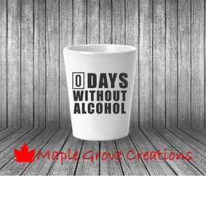 0 Days Without Alcohol 2 OZ Shot Glass