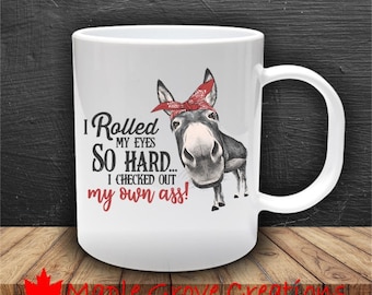 I Rolled My Eyes So Hard I Checked Out My Own Ass! Coffee Mug - 11 oz coffee mug - Available in ceramic or plastic