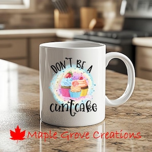 Don&#39;t Be A Cuntcake Coffee Mug - 11 oz coffee mug - Available in ceramic or plastic
