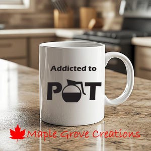 Addicted To Pot Coffee Mug - 11 oz coffee mug - Available in ceramic or plastic