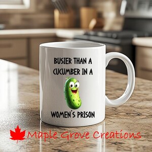 Busier Than A Cucumber In A Women's Prison Coffee Mug - 11 oz coffee mug - Available in ceramic or plastic