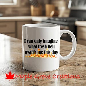 I can only imagine what fresh hell awaits me this day Mug - 11 oz coffee mug - Available in ceramic or plastic