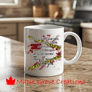 Bloodstains Are Red, Ultraviolet Lights Are Blue. I Watch Enough Murder Shows...They&#39;ll Never Find You Coffee Mug-11 oz-Ceramic or Plastic