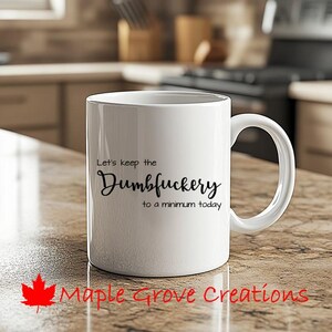 Let&#39;s Keep The Dumbfuckery To A Minimum Today Coffee Mug - 11 oz coffee mug - Available in ceramic or plastic