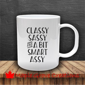 Classy Sassy And A Bit Smart Assy Coffee Mug 11 oz coffee mug Available in ceramic or plastic image 1