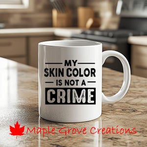 My Skin Color Is Not A Crime Coffee Mug - 11 oz coffee mug - Available in ceramic or plastic