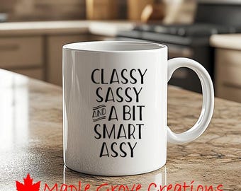 Classy Sassy And A Bit Smart Assy Coffee Mug - 11 oz coffee mug - Available in ceramic or plastic