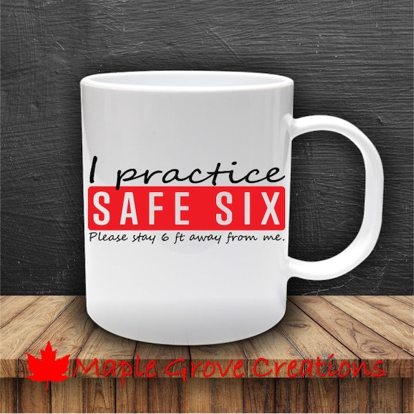 I Practice Safe Six Coffee Mug - 11 oz coffee mug - Available in ceramic or plastic - Social Distancing