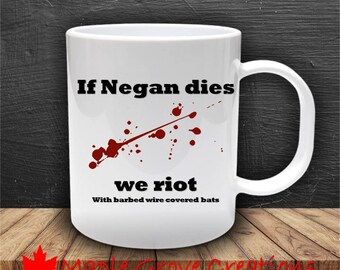 If Negan Dies We Riot Mug - The Walking Dead - 11 oz ceramic coffee mug