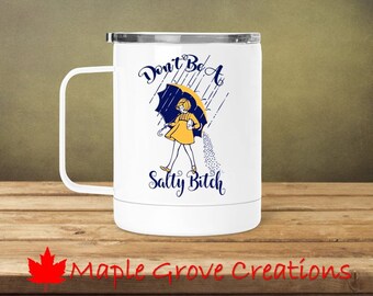 Don't Be A Salty Bitch Stainless Steel Coffee Mug - 13 oz stainless steel coffee mug with clear lid