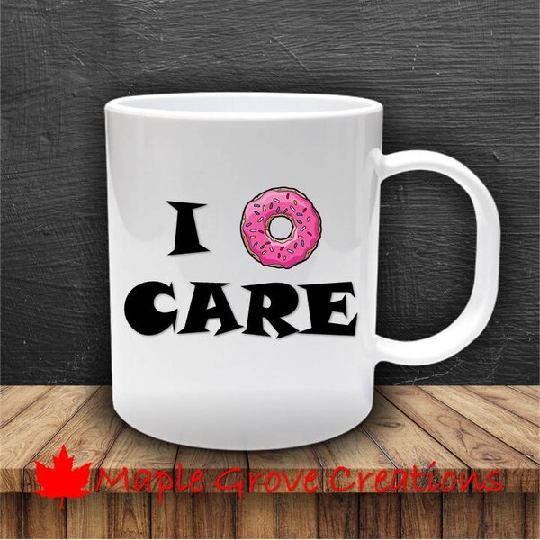 I Doughnut Care Mug - 11 oz coffee mug - Available in ceramic or plastic