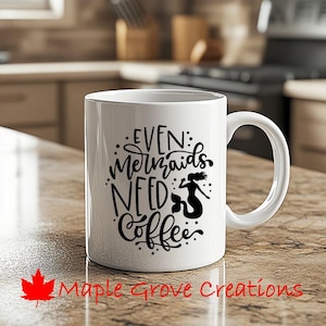 Even Mermaids Need Coffee Mug - 11 oz coffee mug - Available in ceramic or plastic