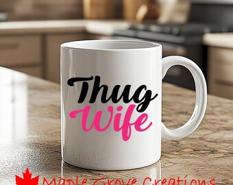 Thug Wife Coffee Mug - 11 oz coffee mug - Available in ceramic or plastic