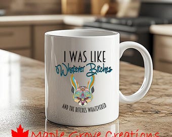 Taza de café "I Was Like Whatever Bitches" (11 oz) - Disponible en cerámica o plástico