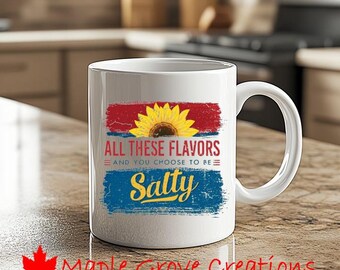 All These Flavors You Choose To Be Salty Coffee Mug - 11 oz coffee mug - Available in ceramic or plastic