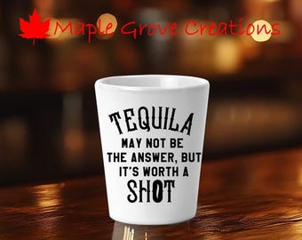 Tequila May Not Be The Answer But It&#39;s Worth A Shot 2 OZ Shot Glass
