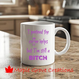 I Pretend That Coffee Helps But I&#39;m Still A Bitch Coffee Mug - 11 oz coffee mug - Available in ceramic or plastic