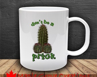 Don't Be A Prick Coffee Mug - 11 oz coffee mug - Available in ceramic or plastic