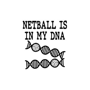 May include: Black and white graphic design with the text "Netball is in my DNA". Two strands of DNA are depicted with a netball in the center of each strand.