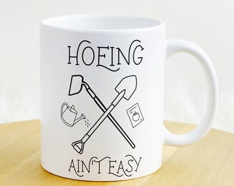 Funny Gardening Mug "Hoeing Ain't Easy"