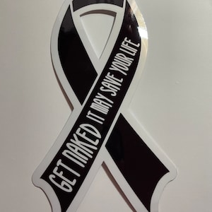 Get Naked It May Save Your Life Malignant Melanoma Awareness Ribbon Sticker / Sealed, waterproof, permanent adhesive