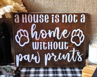 Pet Sign, A HOUSE is not a HOME without PAW Prints, Dog Sign, Paw Prints Sign, Pet Wall Decor, Dog Wall Decor, Dog Lover Gift, Rustic Sign