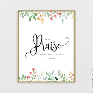 I Will Praise You Lord Psalm 138:1 - Christian Sign Wall Art YOU PRINT, perfect as Gifts for Friends and as Home Decor 40215