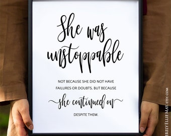 Strong Woman Inspirational Quote - She Was Unstoppable - Positive Poster Print, great as Gift For Her or Wall Art for the Home Office 40046