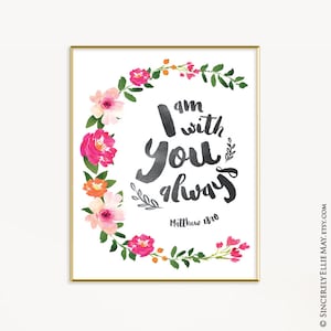 I Am With You Always Matthew 28 20 Nursery Bible Verse Scripture Signs - Wall Art Printable perfect as New Baby Girl Gift YOU PRINT 40311