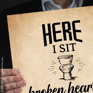 Funny Bathroom Wall Art and Toilet Sign Here I Sit Broken Hearted Quote ...