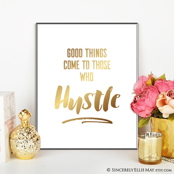 Good Things Come To Those Who Hustle - Office Wall Art Decor Motivational Art Printable Gift, Faux Gold Foil, Gold Letter Print 40192