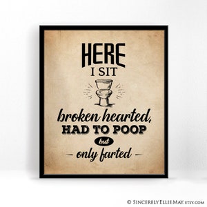 Funny Bathroom Wall Art and Toilet Sign Here I Sit Broken Hearted Quote ...