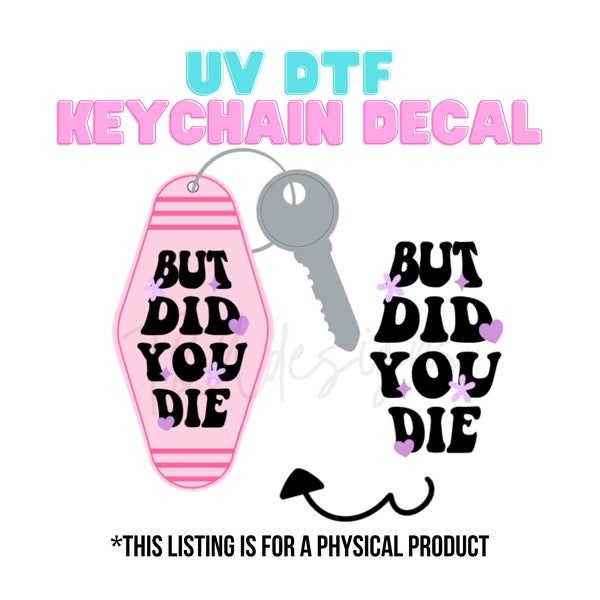 uv dtf keychain decals, but did you die sticker, motel keychain stickers, sticker for keychain, uv dtf transfers, uv dtf decals,