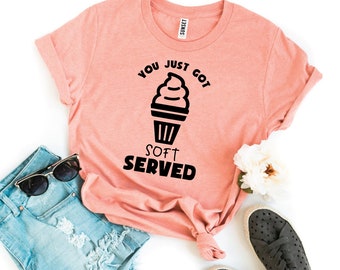 If You Wanted A Soft Serve Funny T Shirt Want Soft Serve Shirt You Just Got Soft Served T Shirt Soft Serve Ice Cream Womens T Shirt