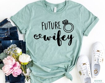 Future Wifey T-shirt, Girlfriend fiance wife t-shirt, Future Mrs Gift, Honeymoon Shirt, Bride to Be Tee, Just Engaged Gift, Gift for Wifey