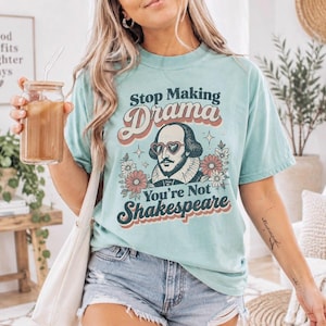 Stop Making Drama You're Not Shakespeare T-shirt, Drama Queen Shirt, Sarcastic Gift, Drama Women's Top, Aesthetic Tee, Shakespeare Shirt