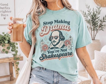 Stop Making Drama You're Not Shakespeare T-shirt, Drama Queen Shirt, Sarcastic Gift, Drama Women's Top, Aesthetic Tee, Shakespeare Shirt