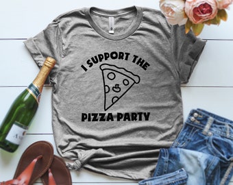 I support the pizza party t-shirt, Pizza T Shirt, Pizza Lover T Shirt, I Love Pizza, Funny Pizza T Shirt, Grunge shirt, Cute Pizza T Shirt