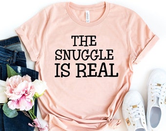 The Snuggle is Real, Cozy Shirt, Cute mom shirt, Funny Tshirt, Nap, Snuggle Tee, Mom Shirt, Introvert, Sleep, Cuddle Tee, Gift for her