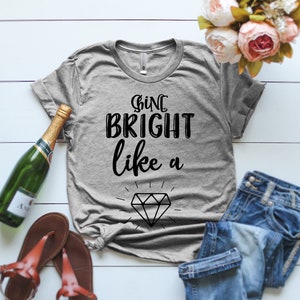 Shine Bright Women Shirt Shine Bright Like A Diamond T-Shirt Positive Thinking Shirts Happy Girl Shine Bright like a Diamond Girls Shirt