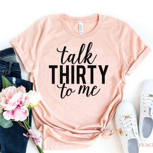 Talk Thirty To Me Shirt, 30th Birthday T-shirt, Birthday Party Tshirt, 30th Birthday gift, Funny Saying Shirt, Dirty Thirty T-shirt, Mom Tee